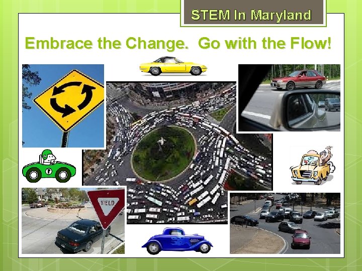 STEM In Maryland Embrace the Change. Go with the Flow! 