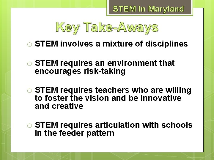 STEM In Maryland Key Take-Aways o STEM involves a mixture of disciplines o STEM