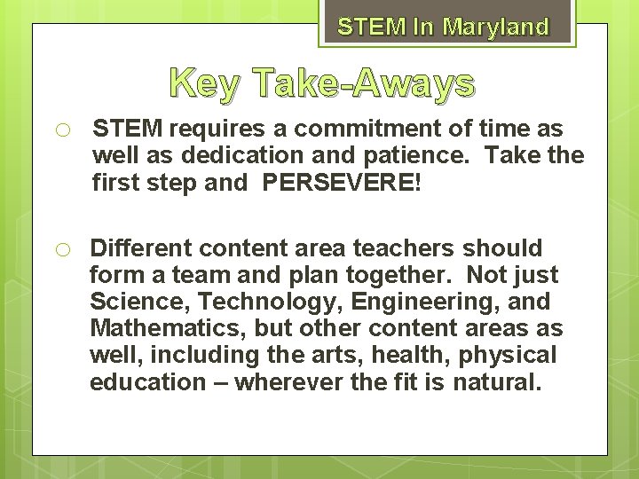 STEM In Maryland Key Take-Aways o STEM requires a commitment of time as well