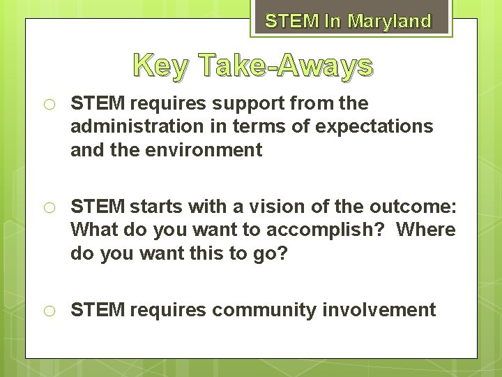 STEM In Maryland Key Take-Aways o STEM requires support from the administration in terms