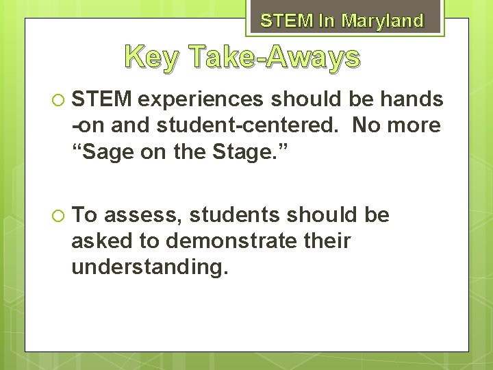 STEM In Maryland Key Take-Aways o STEM experiences should be hands -on and student-centered.