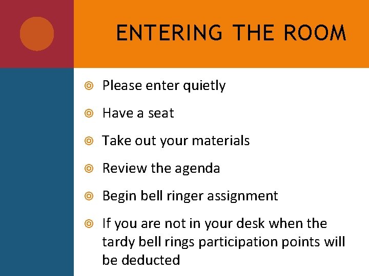 ENTERING THE ROOM Please enter quietly Have a seat Take out your materials Review