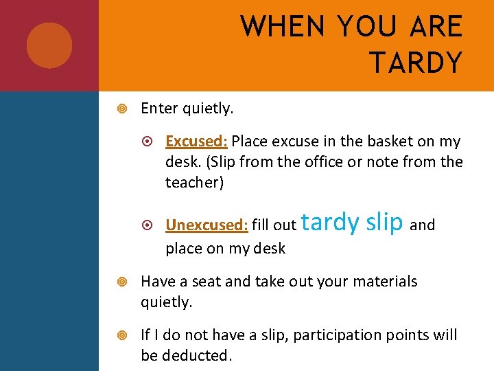 WHEN YOU ARE TARDY Enter quietly. Excused: Place excuse in the basket on my