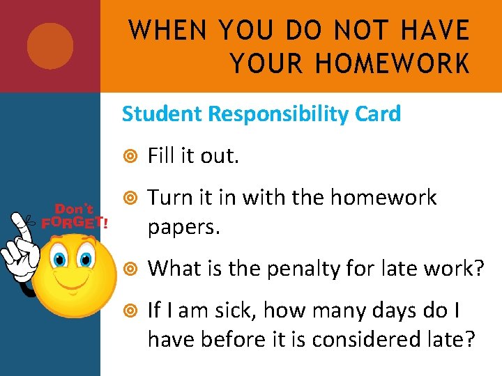 WHEN YOU DO NOT HAVE YOUR HOMEWORK Student Responsibility Card Fill it out. Turn