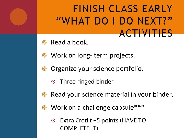 FINISH CLASS EARLY “WHAT DO I DO NEXT? ” ACTIVITIES Read a book. Work