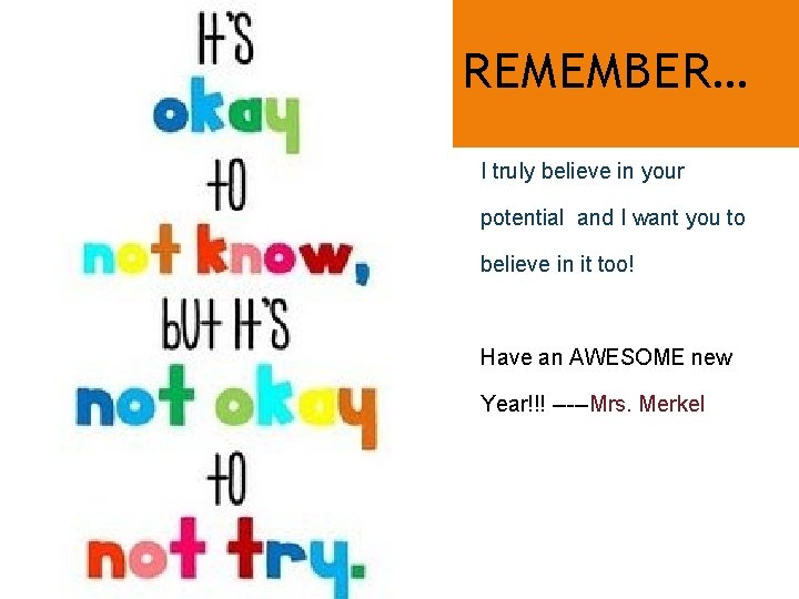 REMEMBER… I truly believe in your potential and I want you to believe in