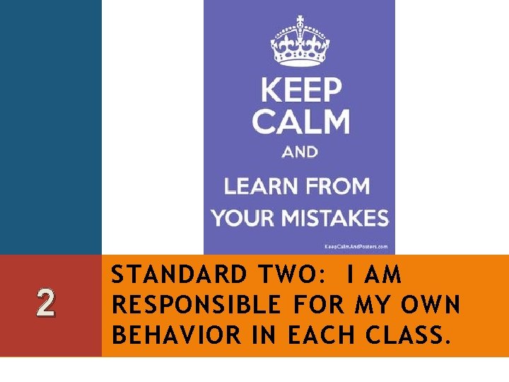 2 STANDARD TWO: I AM RESPONSIBLE FOR MY OWN BEHAVIOR IN EACH CLASS. 