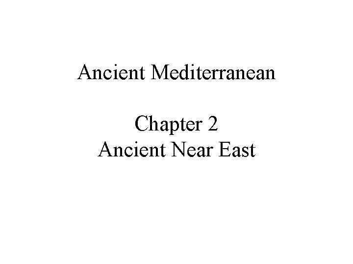 Ancient Mediterranean Chapter 2 Ancient Near East 