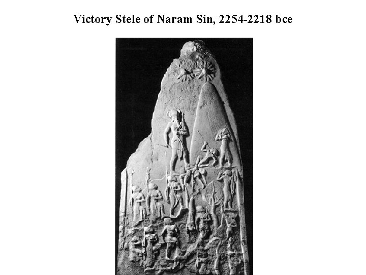 Victory Stele of Naram Sin, 2254 -2218 bce 