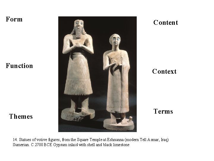 Form Function Themes Content Context Terms 14. Statues of votive figures, from the Square