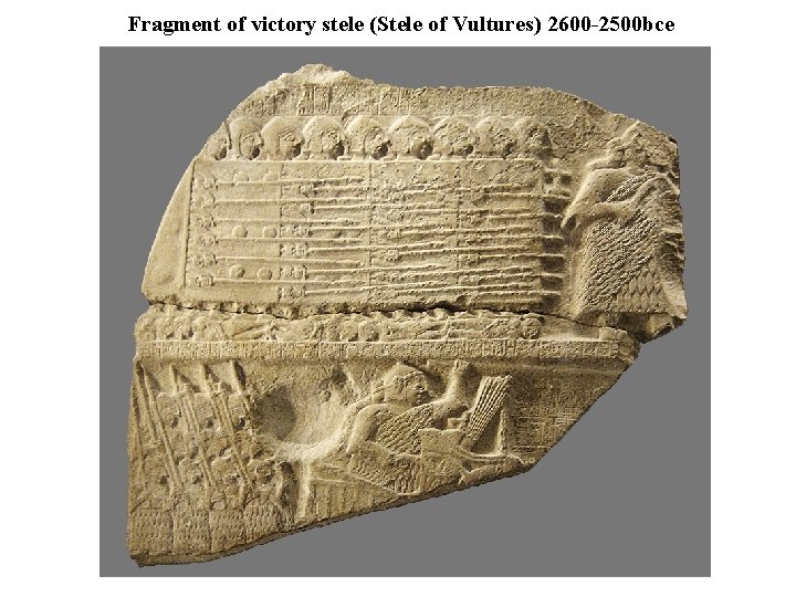 Fragment of victory stele (Stele of Vultures) 2600 -2500 bce 