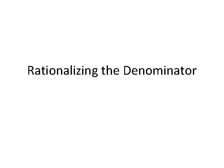 Rationalizing the Denominator 