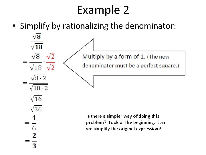 Example 2 • Simplify by rationalizing the denominator: Is there a simpler way of