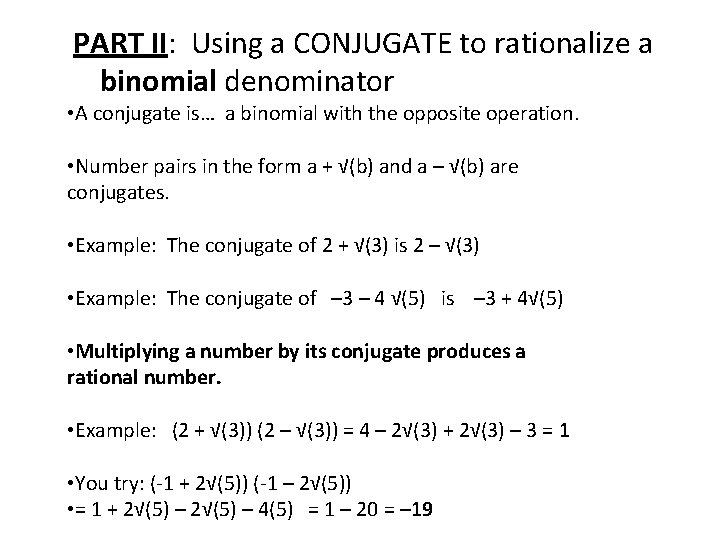 PART II: Using a CONJUGATE to rationalize a binomial denominator • A conjugate is…