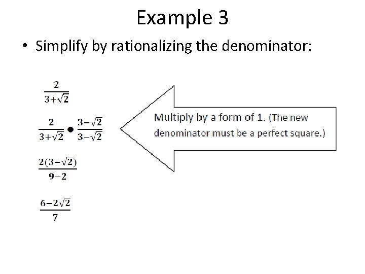 Example 3 • Simplify by rationalizing the denominator: 