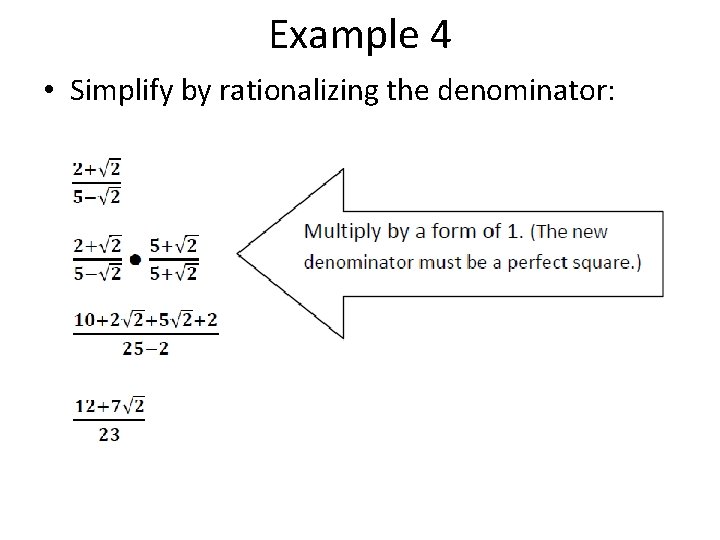 Example 4 • Simplify by rationalizing the denominator: 