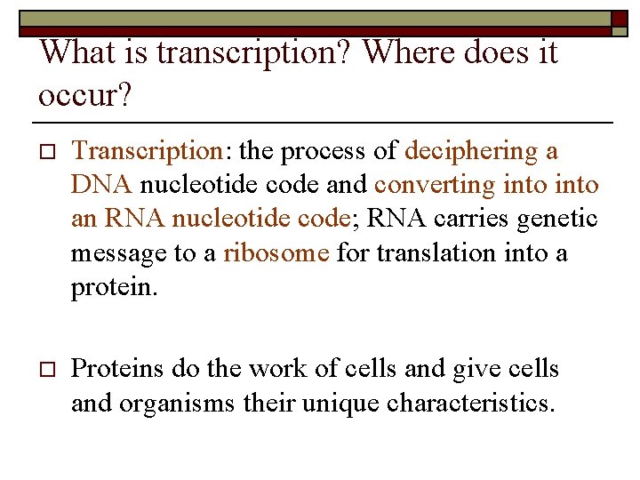 What is transcription? Where does it occur? o Transcription: the process of deciphering a