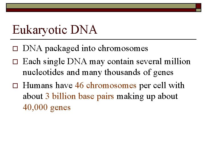 Eukaryotic DNA o o o DNA packaged into chromosomes Each single DNA may contain