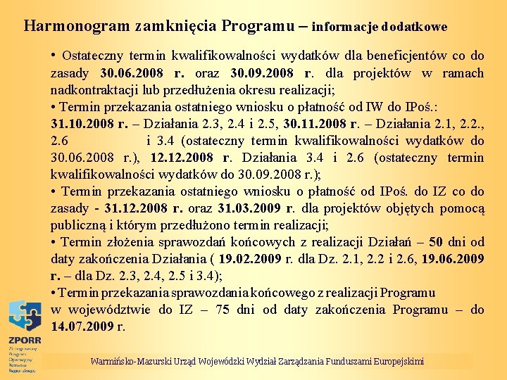 Harmonogram zamknięcia Programu – informacje dodatkowe • Ostateczny termin kwalifikowalności wydatków dla beneficjentów co