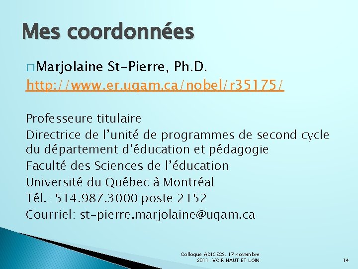 Mes coordonnées � Marjolaine St-Pierre, Ph. D. http: //www. er. uqam. ca/nobel/r 35175/ Professeure
