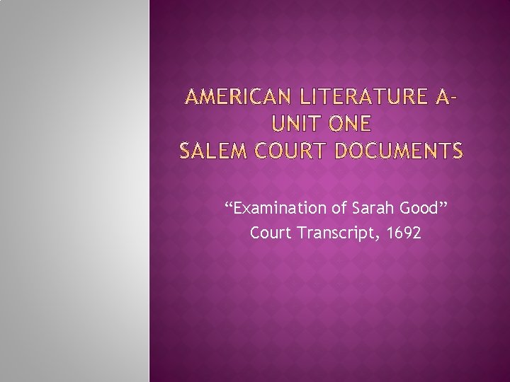 “Examination of Sarah Good” Court Transcript, 1692 “Examination of Sarah Good” Court Transcript, 1692