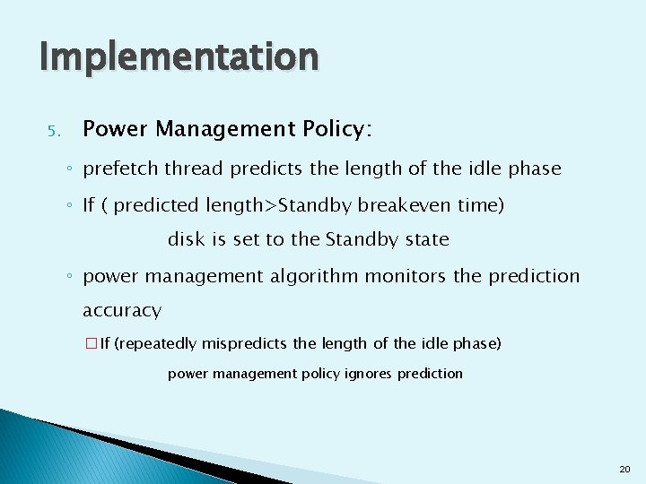 Implementation 5. Power Management Policy: ◦ prefetch thread predicts the length of the idle