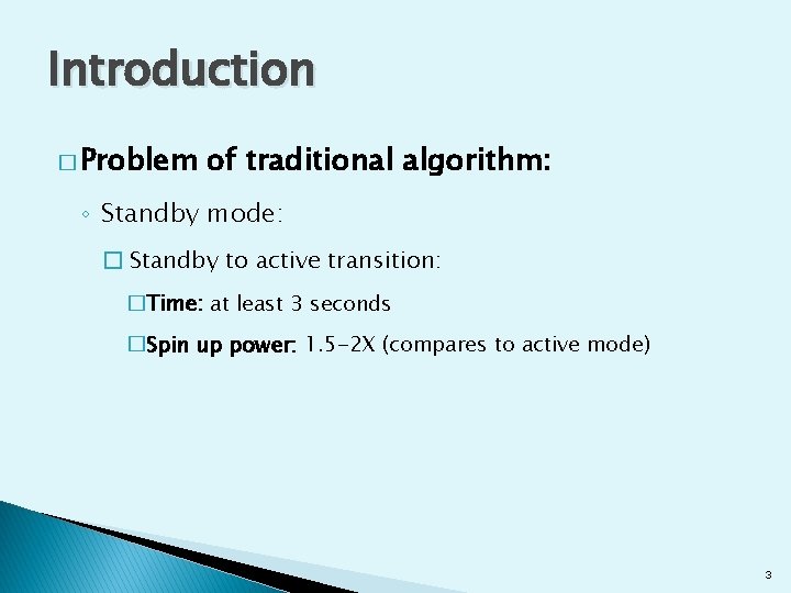 Introduction � Problem of traditional algorithm: ◦ Standby mode: � Standby to active transition: