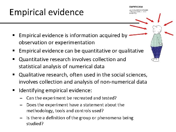 Empirical evidence § Empirical evidence is information acquired by observation or experimentation § Empirical