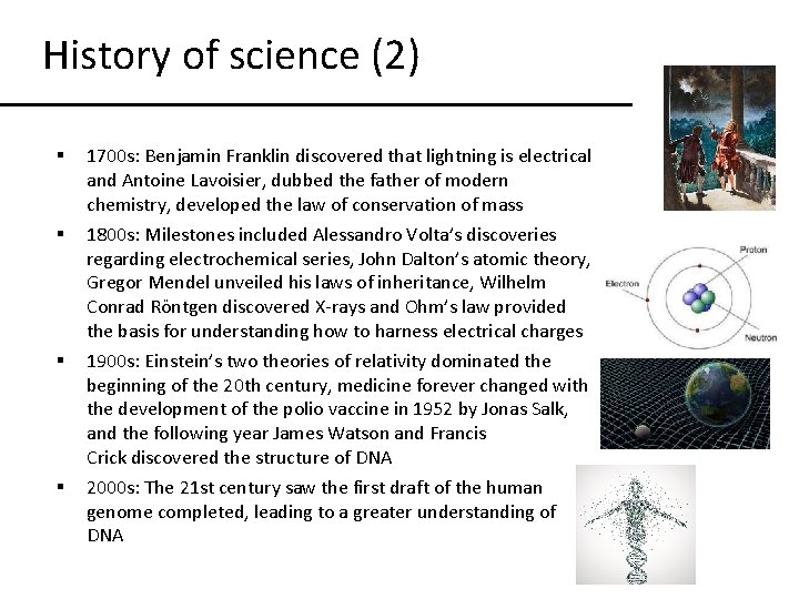 History of science (2) § 1700 s: Benjamin Franklin discovered that lightning is electrical