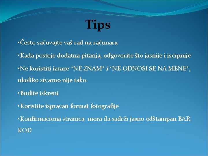 Tips • Često sačuvajte vaš rad na računaru • Kada postoje dodatna pitanja, odgovorite