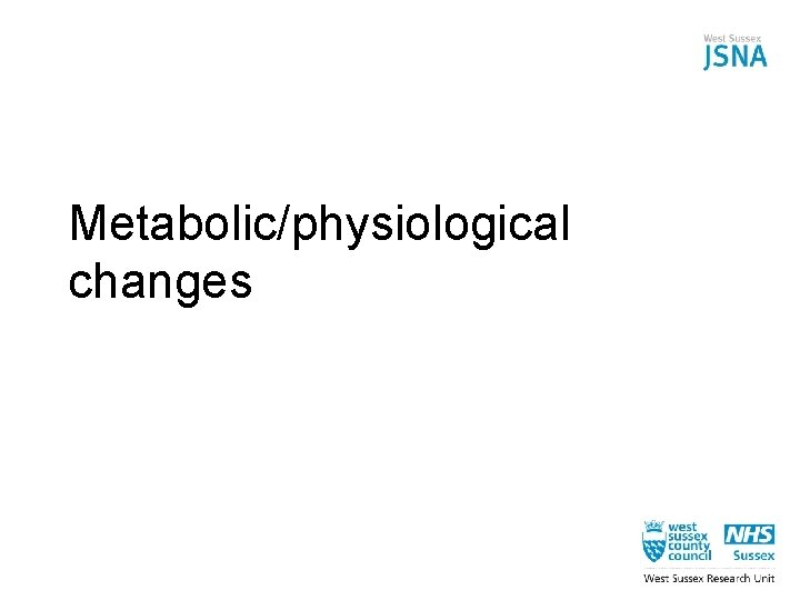 Metabolic/physiological changes 