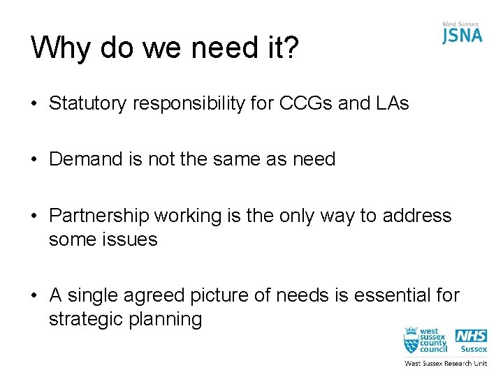 Why do we need it? • Statutory responsibility for CCGs and LAs • Demand