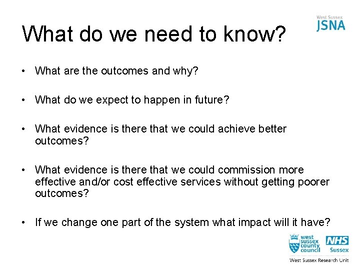 What do we need to know? • What are the outcomes and why? •