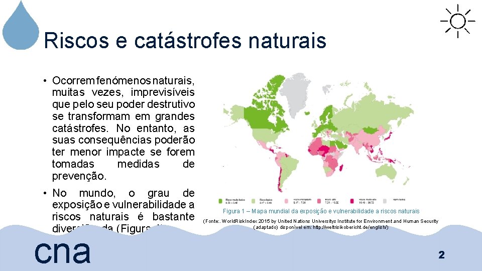 Riscos e catástrofes naturais • Ocorrem fenómenos naturais, muitas vezes, imprevisíveis que pelo seu