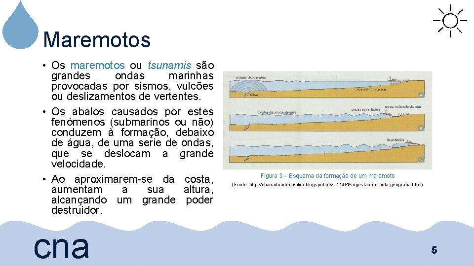 Maremotos • Os maremotos ou tsunamis são grandes ondas marinhas provocadas por sismos, vulcões