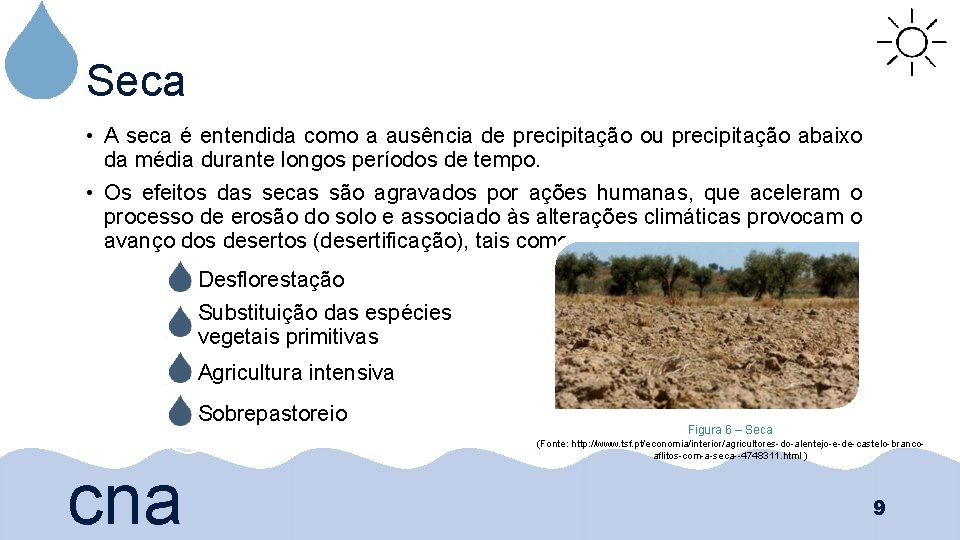 Seca • A seca é entendida como a ausência de precipitação ou precipitação abaixo