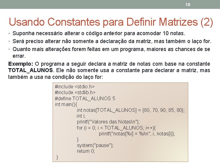 10 Usando Constantes para Definir Matrizes (2) • Suponha necessário alterar o código anterior