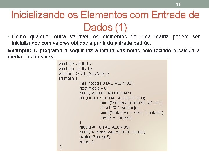 11 Inicializando os Elementos com Entrada de Dados (1) • Como qualquer outra variável,