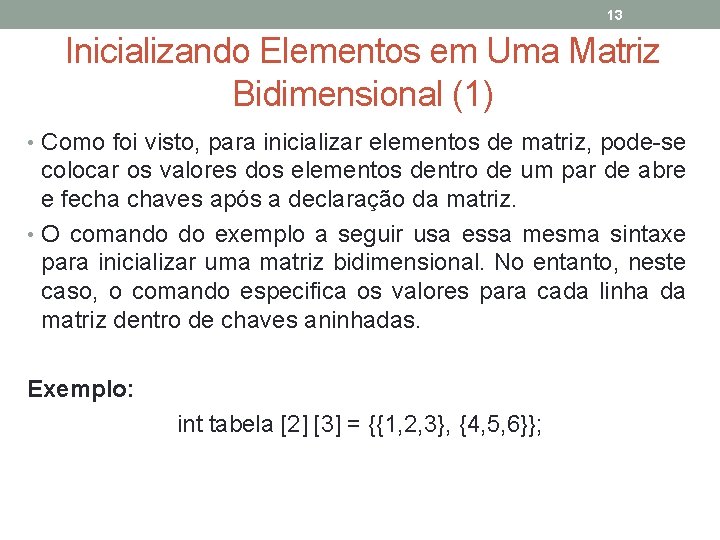 13 Inicializando Elementos em Uma Matriz Bidimensional (1) • Como foi visto, para inicializar