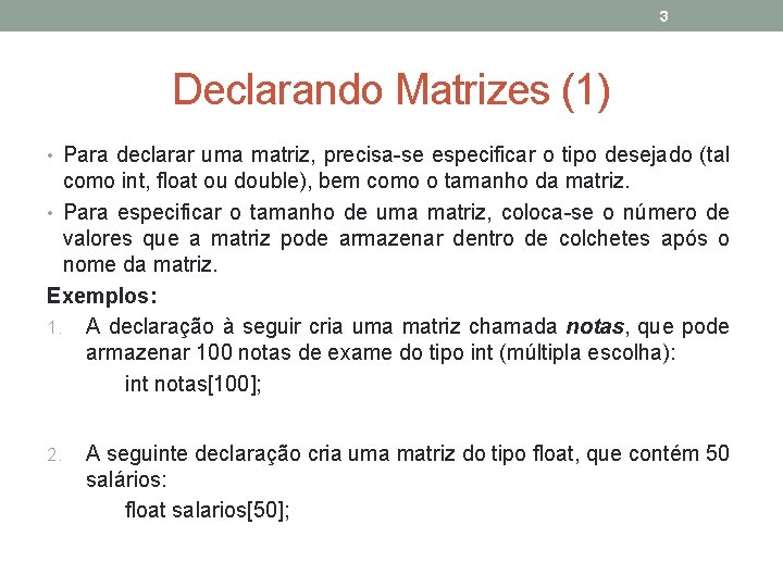 3 Declarando Matrizes (1) • Para declarar uma matriz, precisa-se especificar o tipo desejado