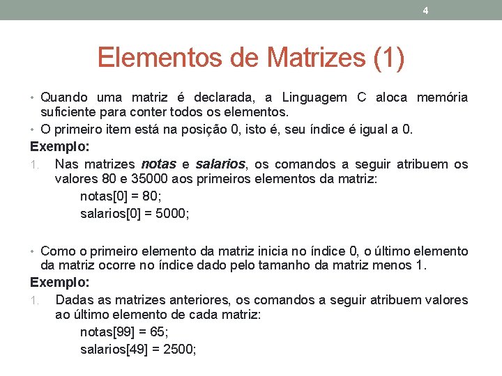 4 Elementos de Matrizes (1) • Quando uma matriz é declarada, a Linguagem C