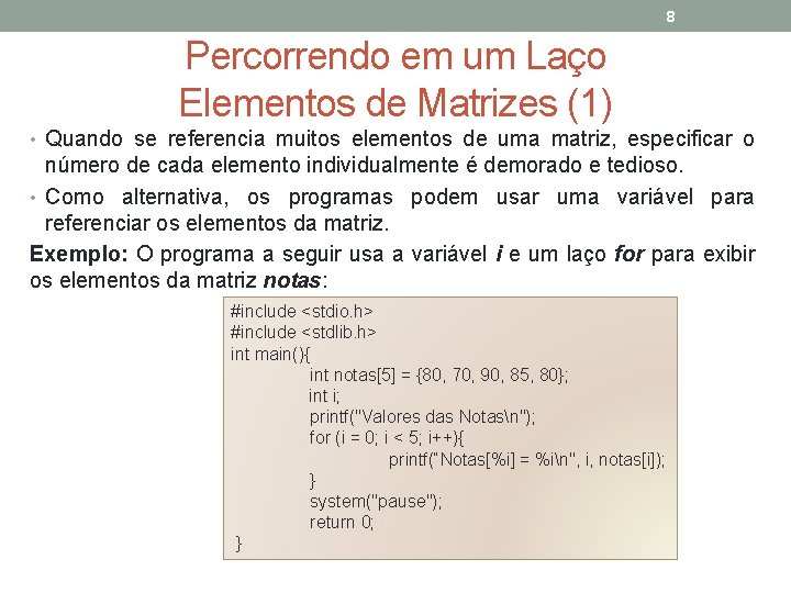 8 Percorrendo em um Laço Elementos de Matrizes (1) • Quando se referencia muitos