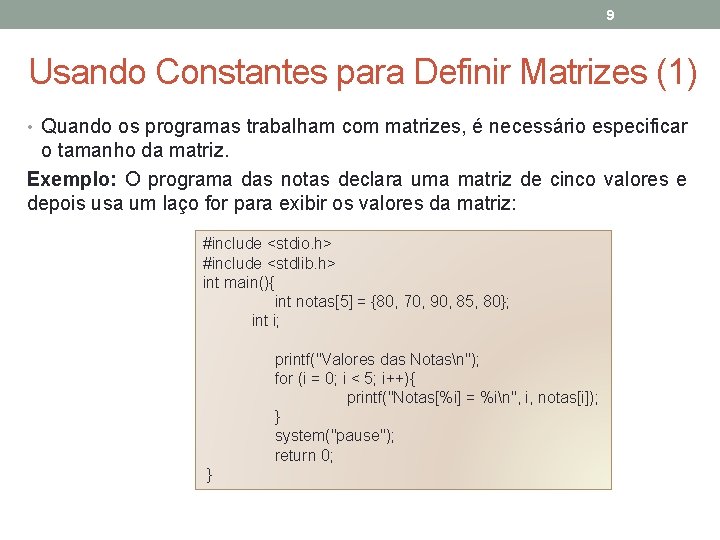 9 Usando Constantes para Definir Matrizes (1) • Quando os programas trabalham com matrizes,