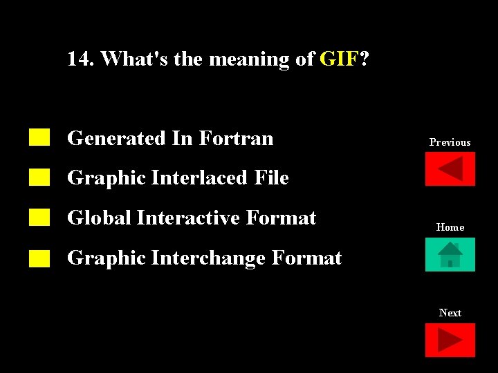 14. What's the meaning of GIF? Generated In Fortran Previous Graphic Interlaced File Global
