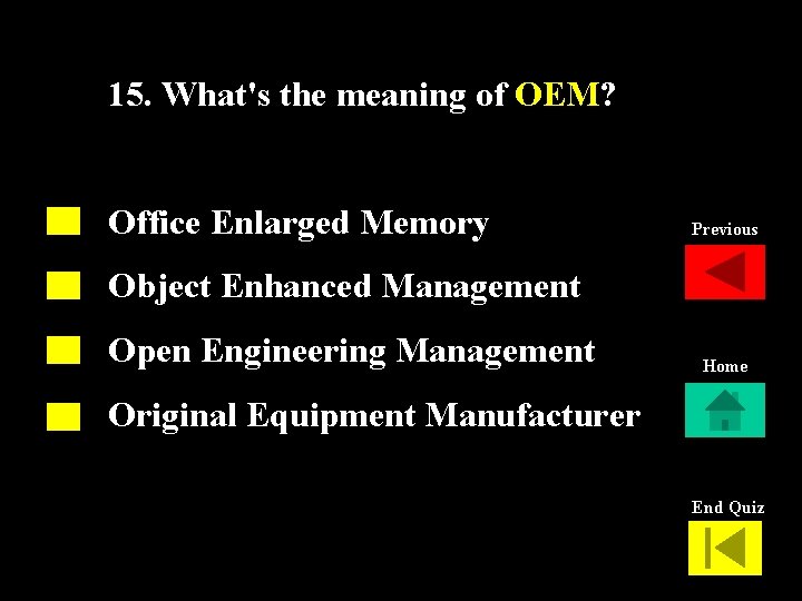 15. What's the meaning of OEM? Office Enlarged Memory Previous Object Enhanced Management Open