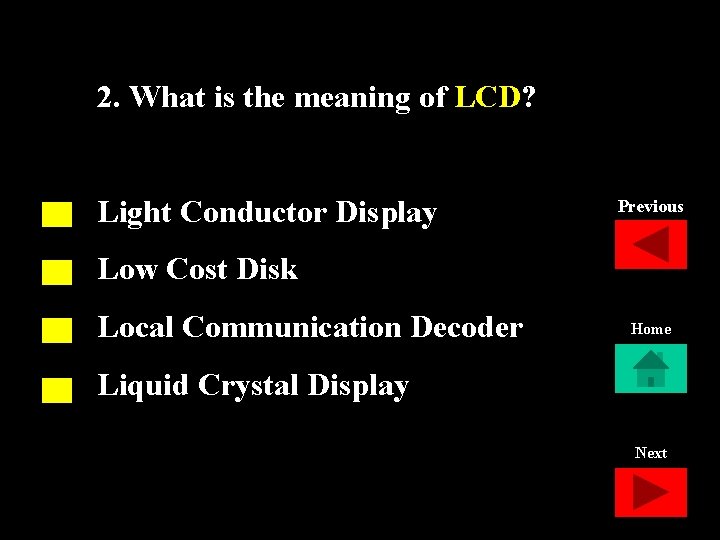 2. What is the meaning of LCD? Light Conductor Display Previous Low Cost Disk