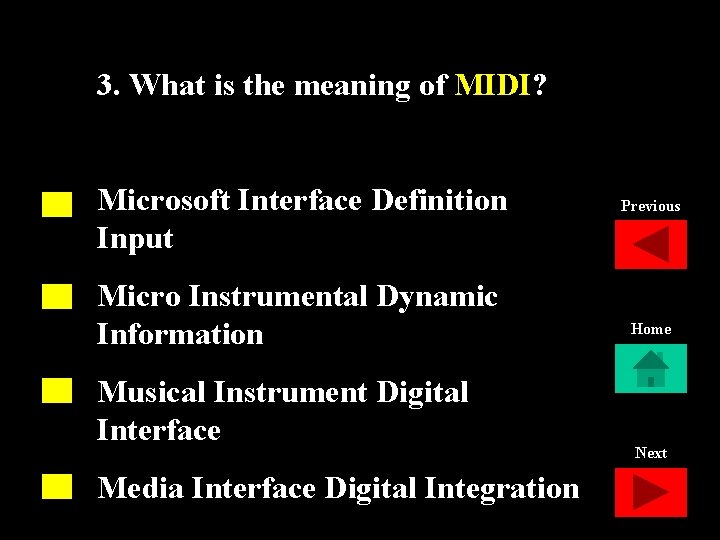 3. What is the meaning of MIDI? Microsoft Interface Definition Input Micro Instrumental Dynamic