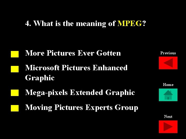 4. What is the meaning of MPEG? More Pictures Ever Gotten Previous Microsoft Pictures