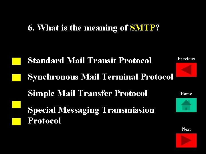 6. What is the meaning of SMTP? Standard Mail Transit Protocol Previous Synchronous Mail