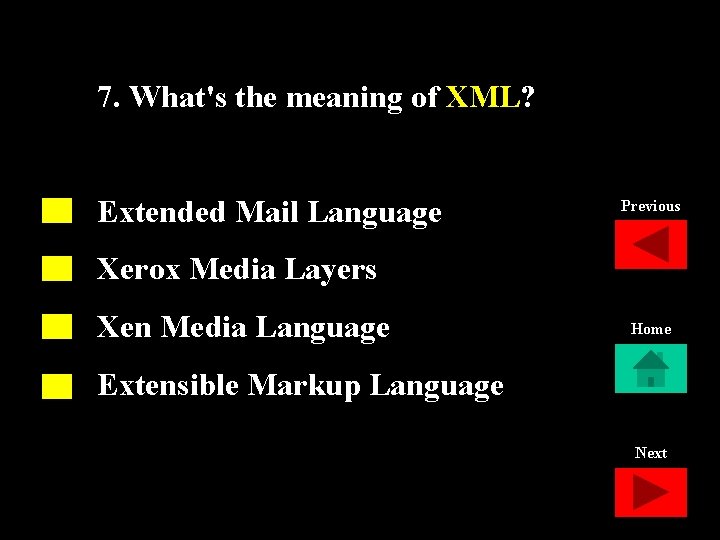 7. What's the meaning of XML? Extended Mail Language Previous Xerox Media Layers Xen